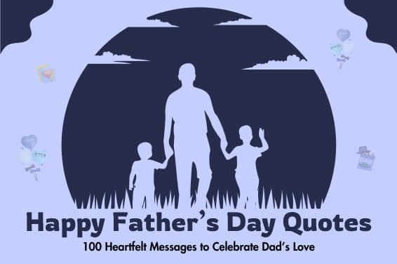 Father’s Day Quotes: 100 Heartfelt Messages to Celebrate Dad’s Love