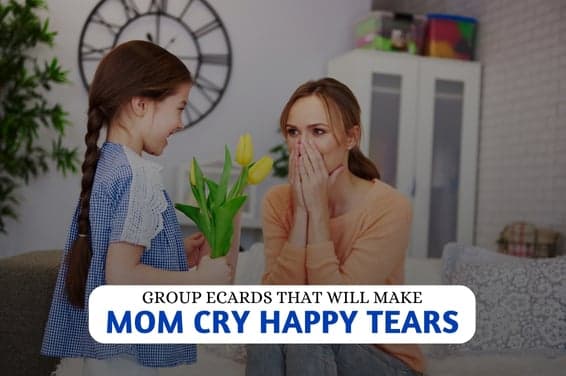 Group eCards That Will Make Mom Cry Happy Tears