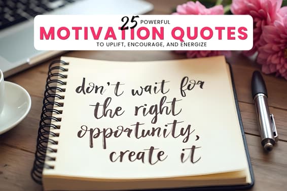 25 Powerful Motivation Quotes to Uplift, Encourage, and Energize