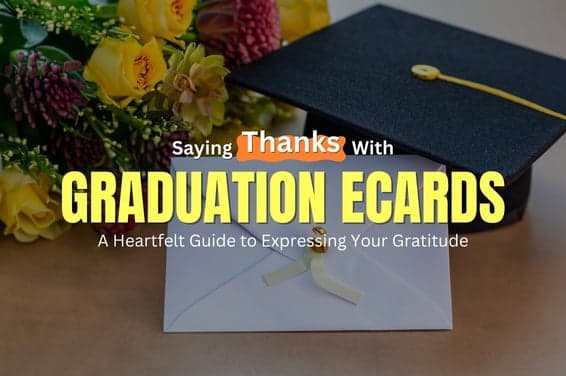 Saying Thanks With Graduation eCards: A Heartfelt Guide to Expressing Your Gratitude